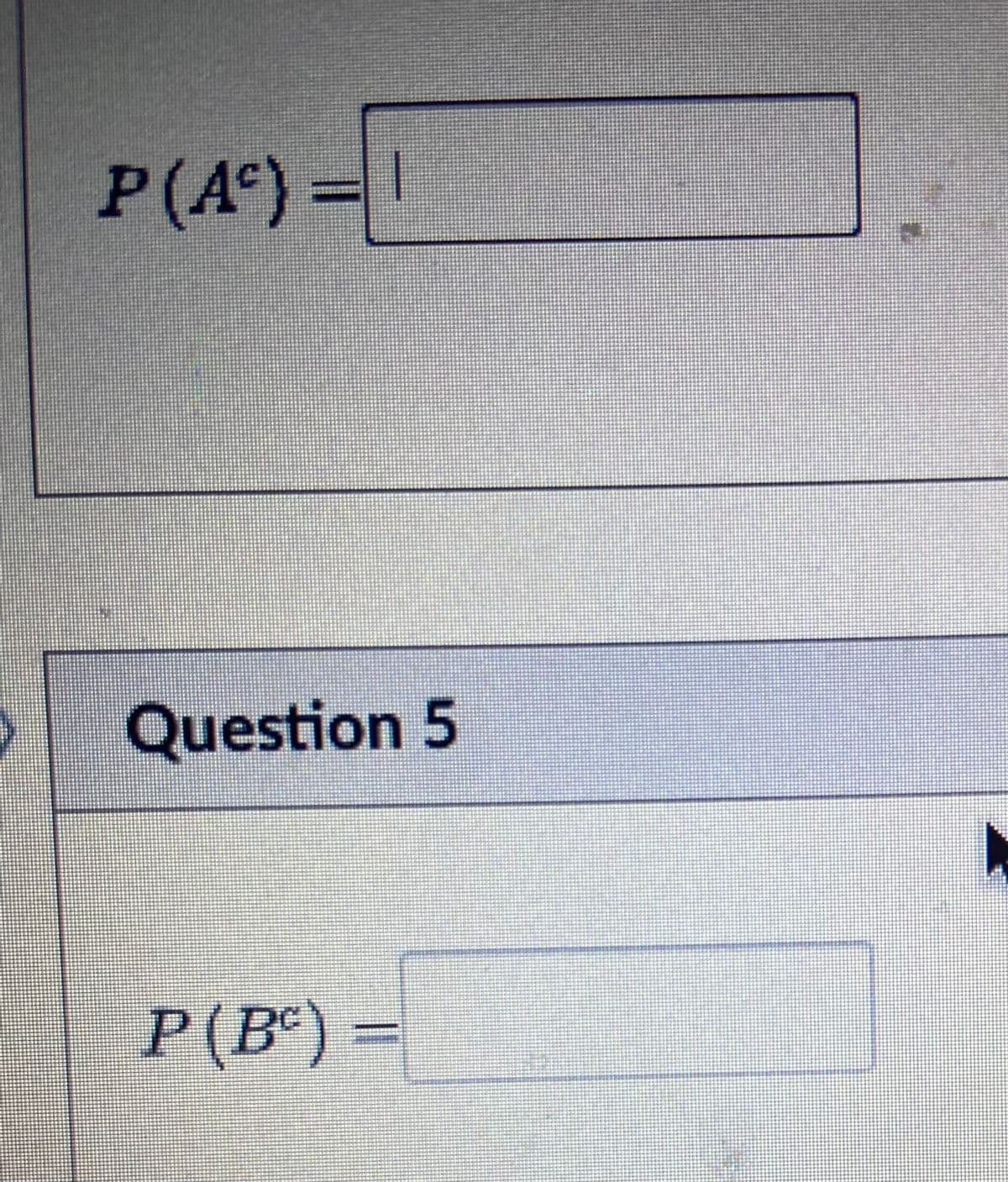 P(A) = 1
Question 5
P (B) =