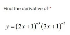 Find the derivative of *
y=(2x +1)*(3x +1)
-2
