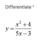 Differentiate
x? +4
y
5х -3
