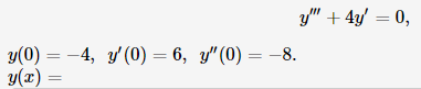 y" + 4y' = 0,
%3D
y(0) = -4, y'(0) = 6, y"(0) = –8.
y(x) =
