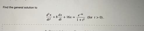 Find the general solution to
dx
e
dr
+ 16x =
dt
(for t> 0).
1+2

