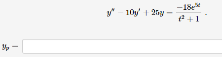 -18e5t
y" – 10y/ + 25y =
t² +1
Yp
||
