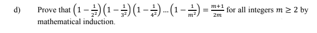 Prove that (1 –) (1 -)(1- - (1 -
m+1
d)
for all integers m > 2 by
32
2m
mathematical induction.
