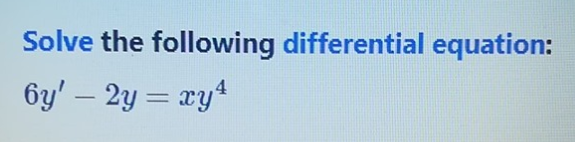 Solve the following differential equation:
6y' – 2y = xy
%3D
-
