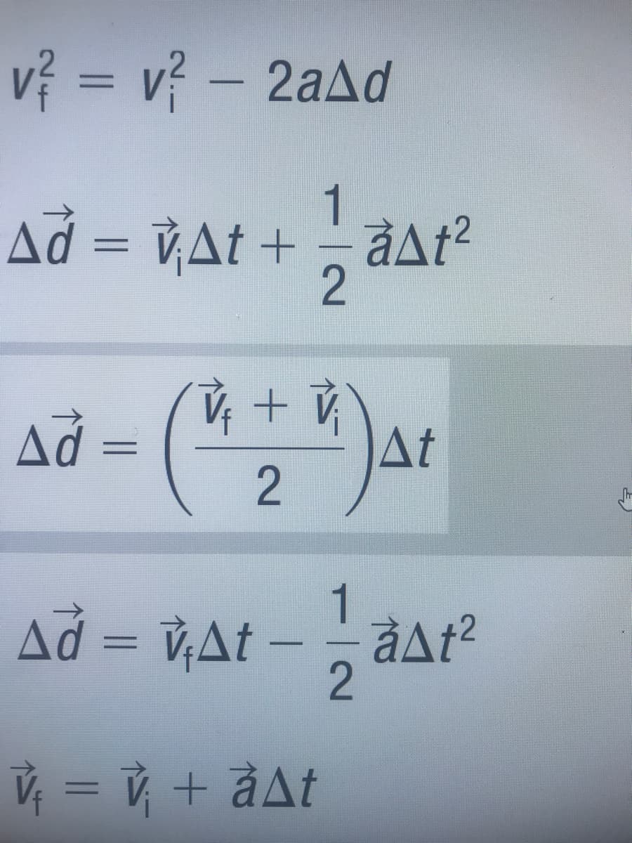 v = v? – 2add
-
1
Δἆ = vΔt + + àΔt2
2
Δά -
=
V + V
2
ΔΙ
Δά = VΔt – – àΔt2
—
2
V = V + àΔt
=