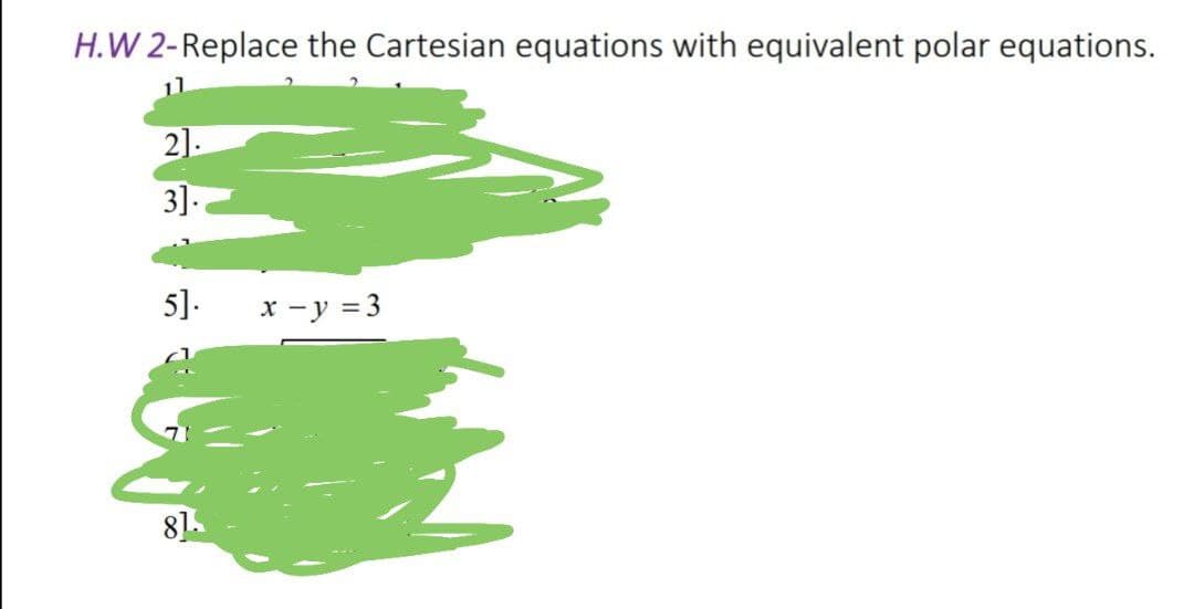 H.W 2-Replace the Cartesian equations with equivalent polar equations.
21
.
3].
5].
x - y = 3
81.
