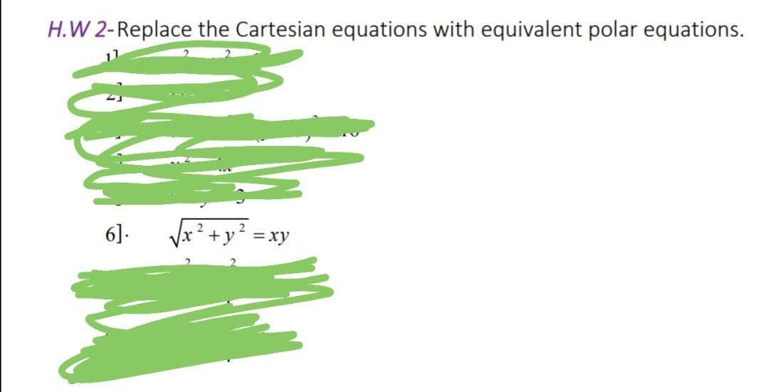 H.W 2-Replace the Cartesian equations with equivalent polar equations.
6].
+y =xy
