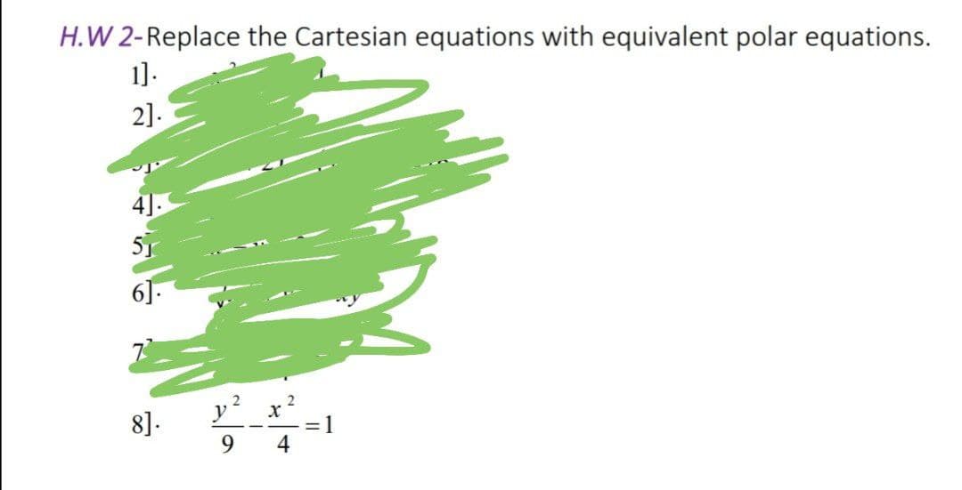 H.W 2-Replace the Cartesian equations with equivalent polar equations.
1].
2].
4].
6]-
8].
9.
4
