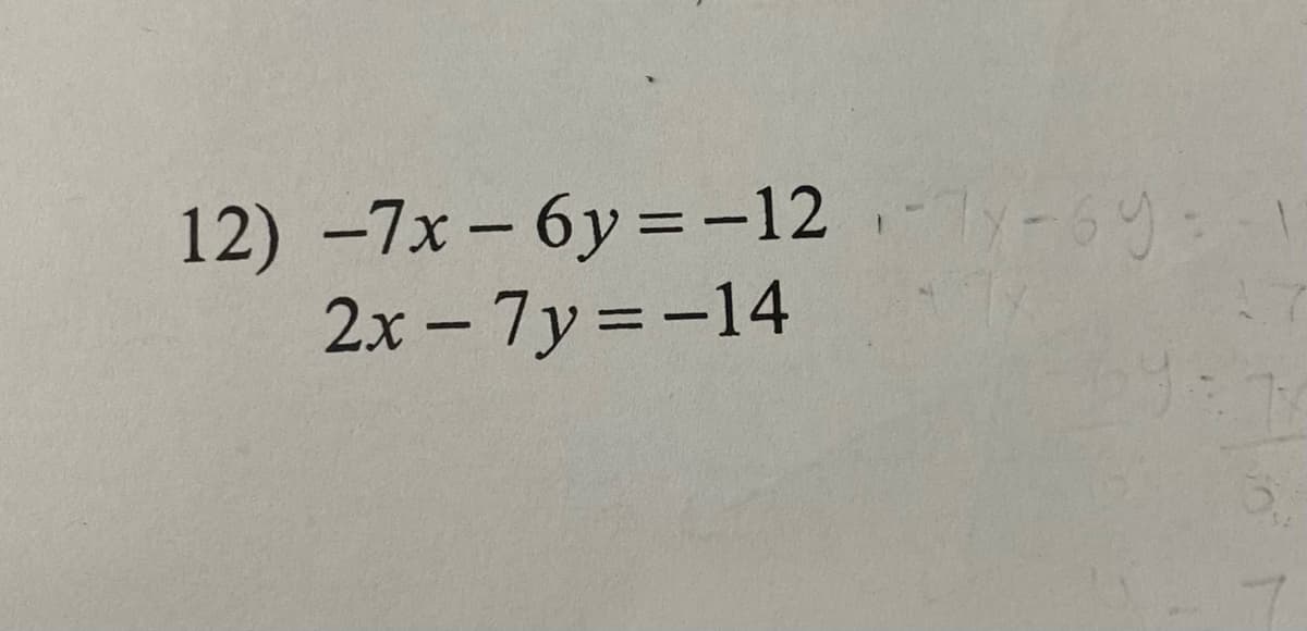 12) -7x- 6y=-12.-y-6y:
2x - 7y =-14
|

