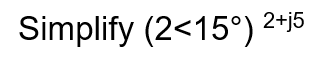 Simplify (2<15°) 2+j5