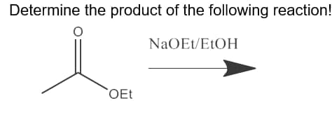 Determine the product of the following reaction!
NaOEt/ETOH
OEt
