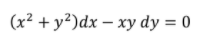(x² + y²)dx – xy dy = 0

