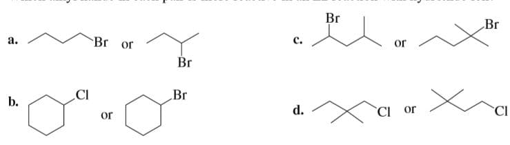 Br
Br
Br or
c.
a.
or
Br
CI
Br
b.
d.
CI or
or
