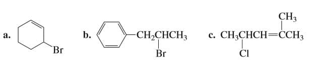 CH3
a.
b.
-CH-CНCH3
с. CН-CНCH—ССH,
CI
Br
Br
