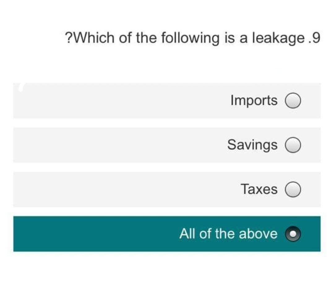 ?Which of the following is a leakage .9
Imports O
Savings O
Taxes
All of the above
