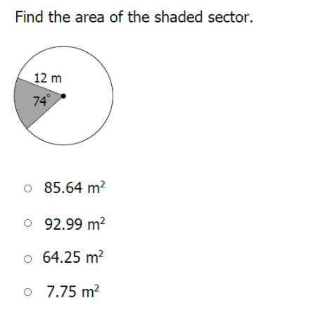 Find the area of the shaded sector.
12 m
74°
o 85.64 m?
O 92.99 m²
64.25 m?
o 7.75 m?

