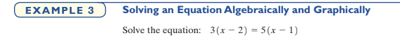 EXAMPLE 3
Solving an Equation Algebraically and Graphically
Solve the equation: 3(x – 2) = 5(x - 1)
