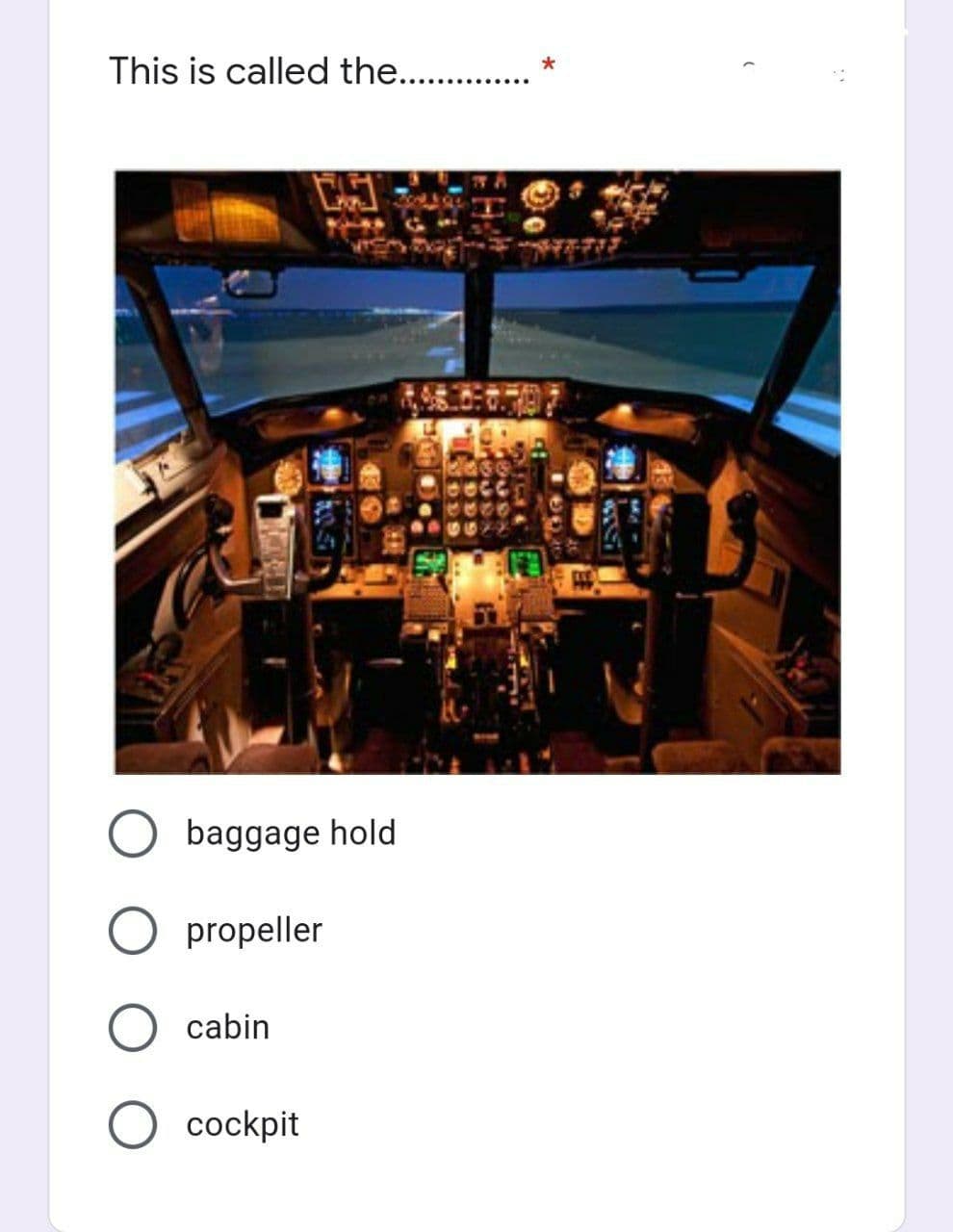 This is called the...
baggage hold
propeller
cabin
cockpit
