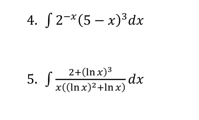 4. S2-*(5 – x)³dx
5. J
2+(In x)3
dx
x((In x)2+ln x)
