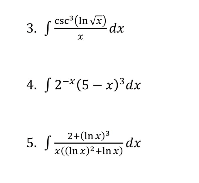 csc³ (In vx)
3. S
4. S2-×(5 – x)³dx
2+(ln x)3
5. J
x((In x)2+ln x)
