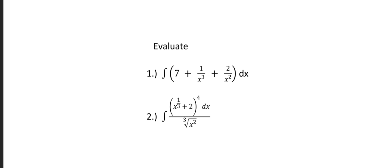 Evaluate
1.) S(7 +
dx
1
x3 + 2
dx
2.) S
x²
