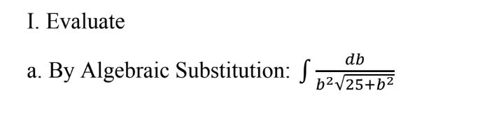 I. Evaluate
a. By Algebraic Substitution: J „2/25+b²
db
