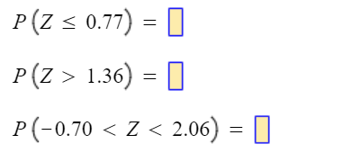 P (Z ≤ 0.77) = [
P(Z > 1.36) =
P(-0.70 < Z < 2.06) = |