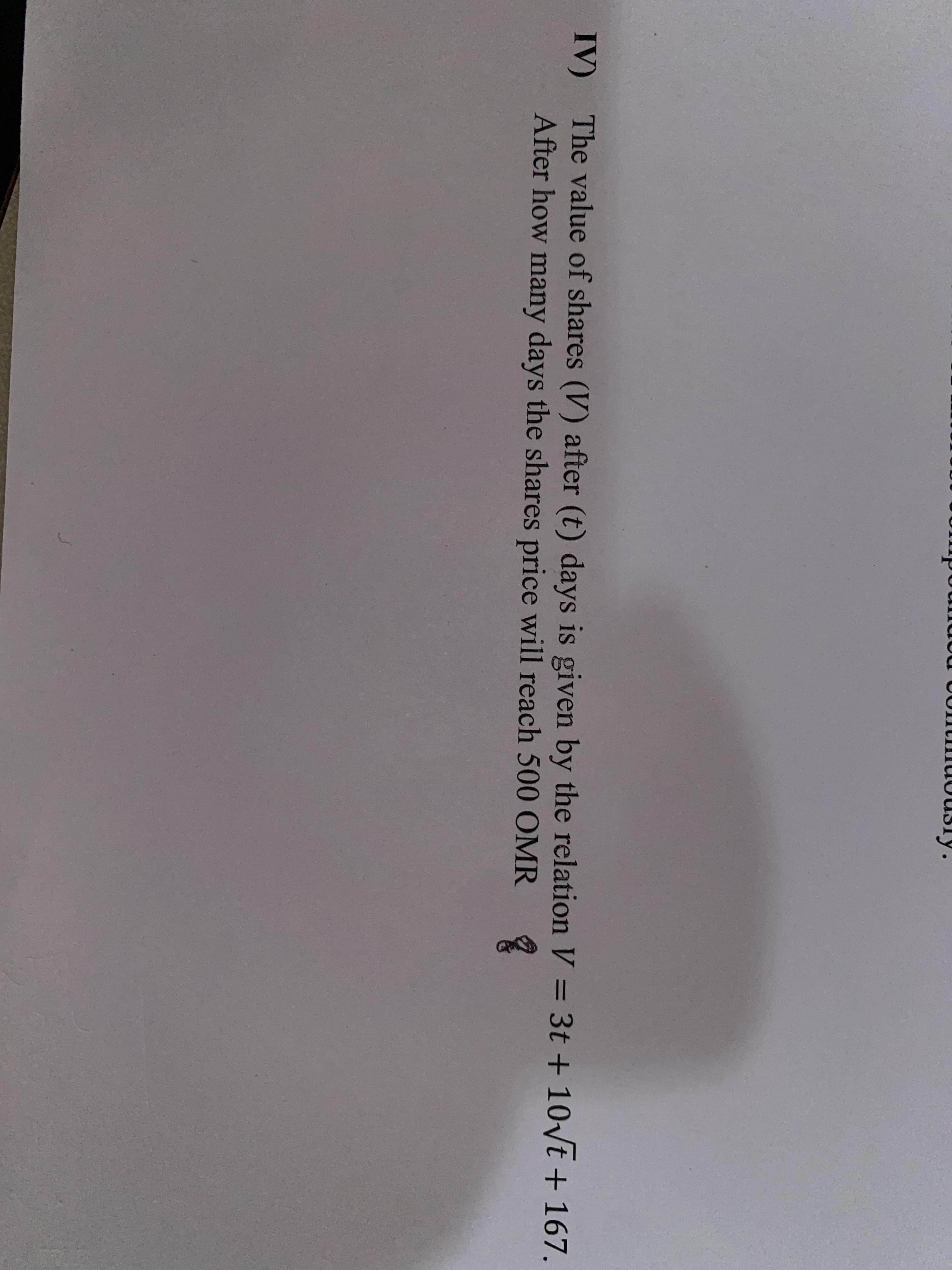 The value of shares (V) after (t) days is given by the relation V = 3t + 10yt + 167,
After how many days the shares price will reach 500 OMR
%3D
