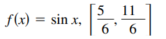 5
f(x) = sin x,
11
6' 6
.
