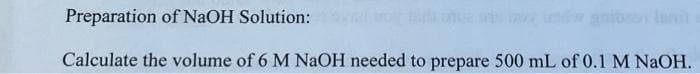 Preparation of NaOH Solution:
Calculate the volume of 6 M NaOH needed to prepare 500 mL of 0.1 M NaOH.