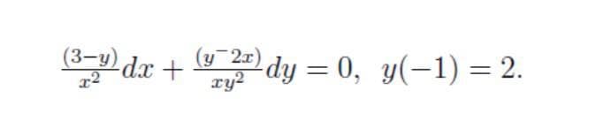 Pdr + dy = 0, y(-1) = 2.
(3-y) dx +
2)dy = 0, y(-1) = 2.
ry2
