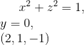 x² + 22 = 1,
y = 0,
(2, 1, –1)
