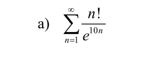 n!
a) Σ
10n
e
n=1
8.
