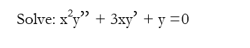 Solve: xy" +
3xy' + y =0
