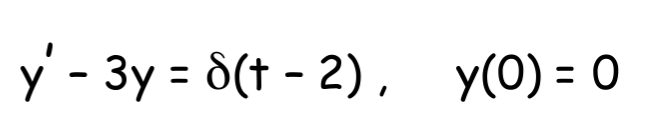 y' - 3y = d(t - 2), y(0) = 0
%3D
