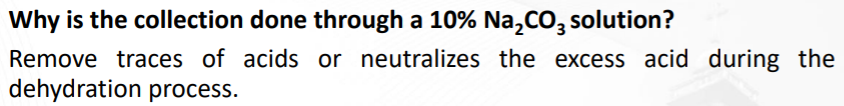 Why is the collection done through a 10% Na,Co, solution?
Remove traces of acids or neutralizes the excess acid during the
dehydration process.
