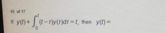 10 of 17
If y(t)+
-ny(r)dr%3Dt, then y(t) =
