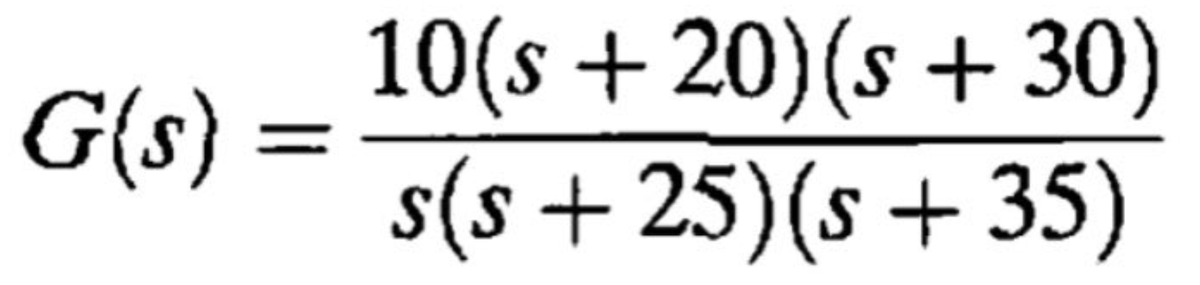 G(s) :
=
10(s +20)(s +30)
s(s+25) (s +35)