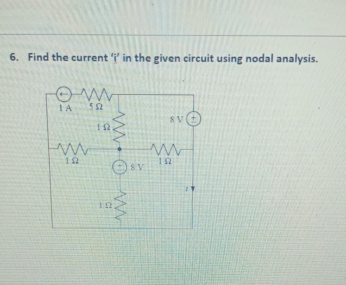 6. Find the current 'i' in the given circuit using nodal analysis.
OM
1A 592
8V+
12
www.w
SV
ww
7