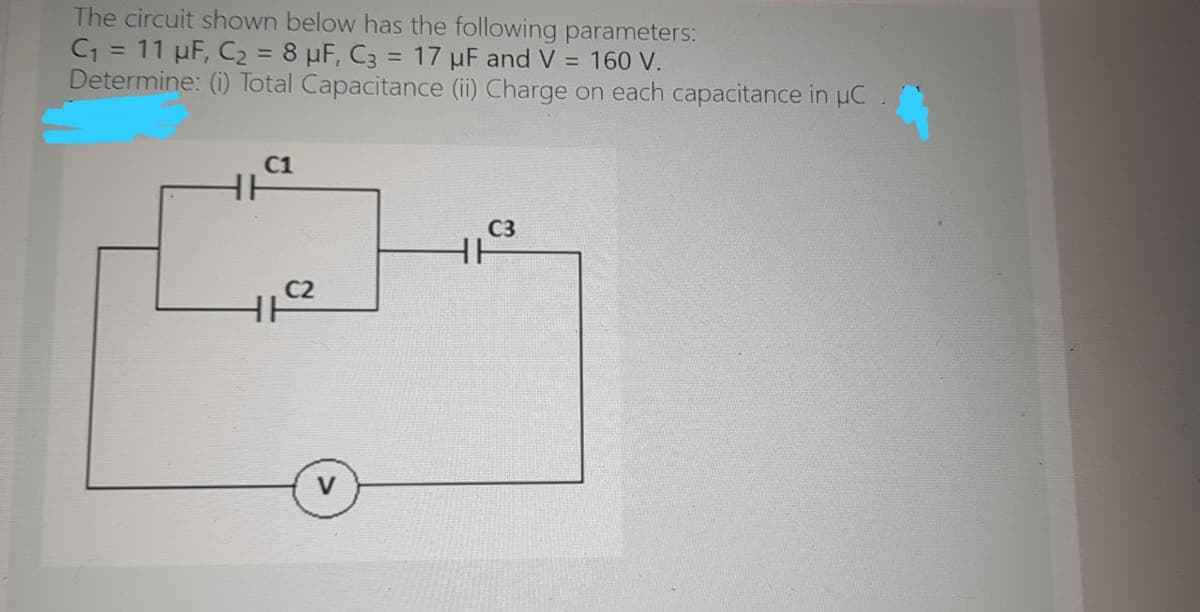 The circuit shown below has the following parameters:
C1 = 11 µF, C2= 8 µF, C3 = 17 µF and V = 160 V.
Determine: (i) Total Capacitance (ii) Charge on each capacitance in µC .
C1
C3
HH
