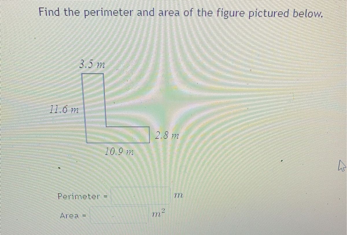 Find the perimeter and area of the figure pictured below.
3.5 m
11.6 m
12.8m
10.9 m
772
Perimeter =
m²
Area,
