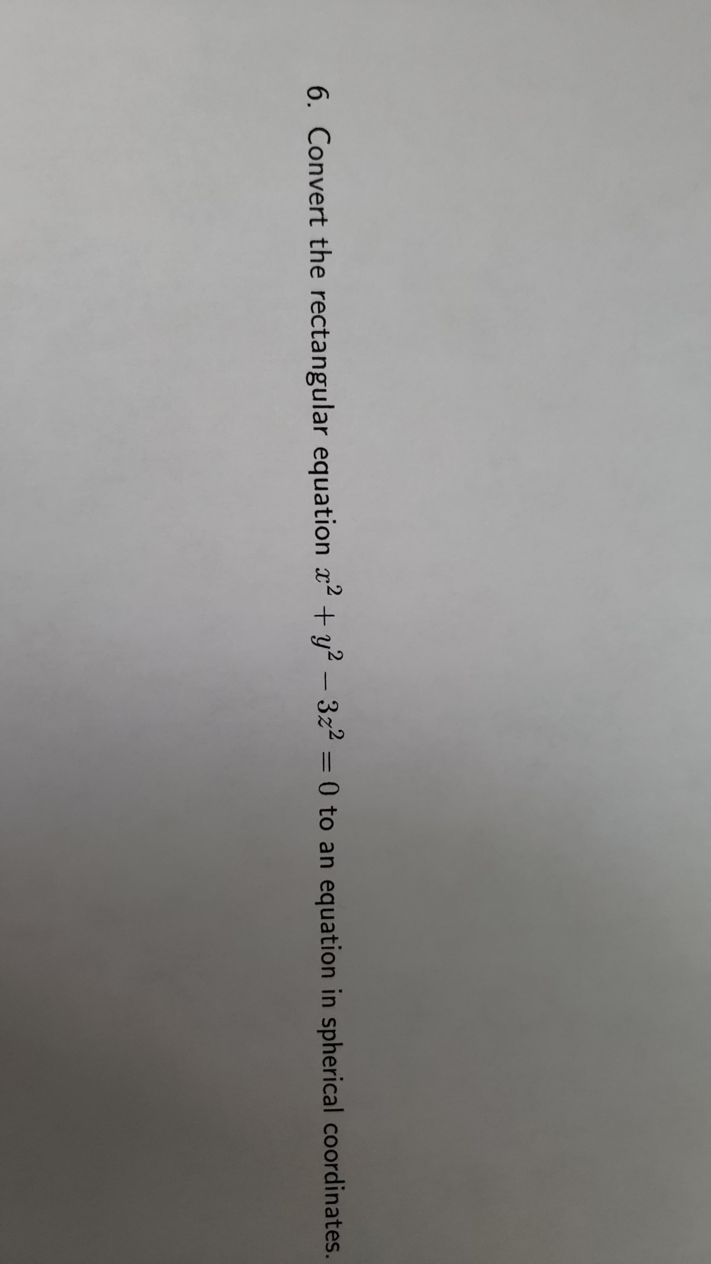 Convert the rectangular equation x2 + y? - 3z2 = 0 to an e
%3D
