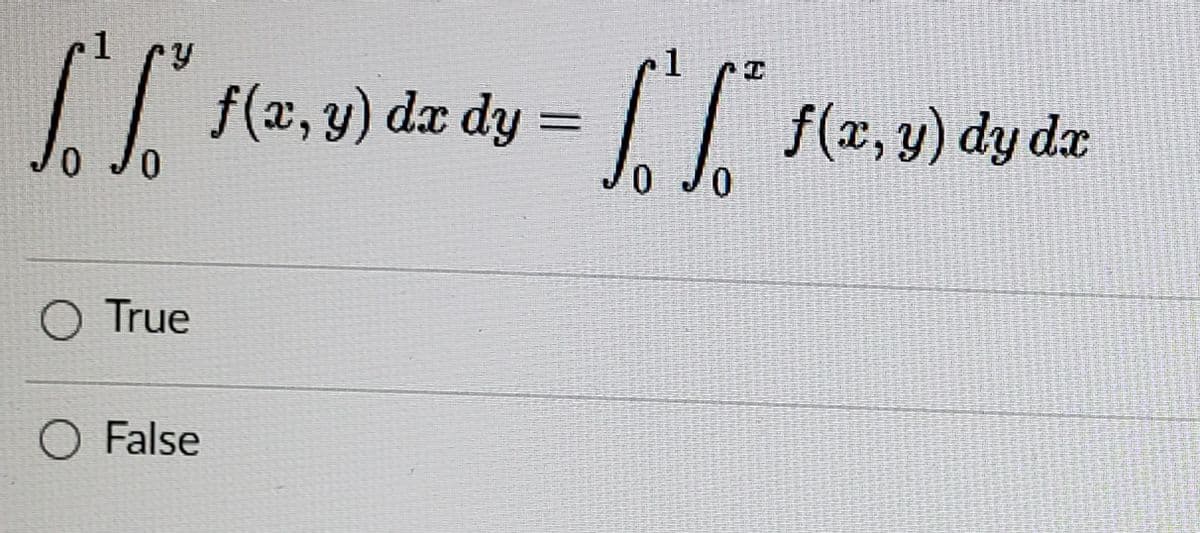 1 ry
(2, y) dz dy = f(2,3) dy dz
0,
O True
O False
