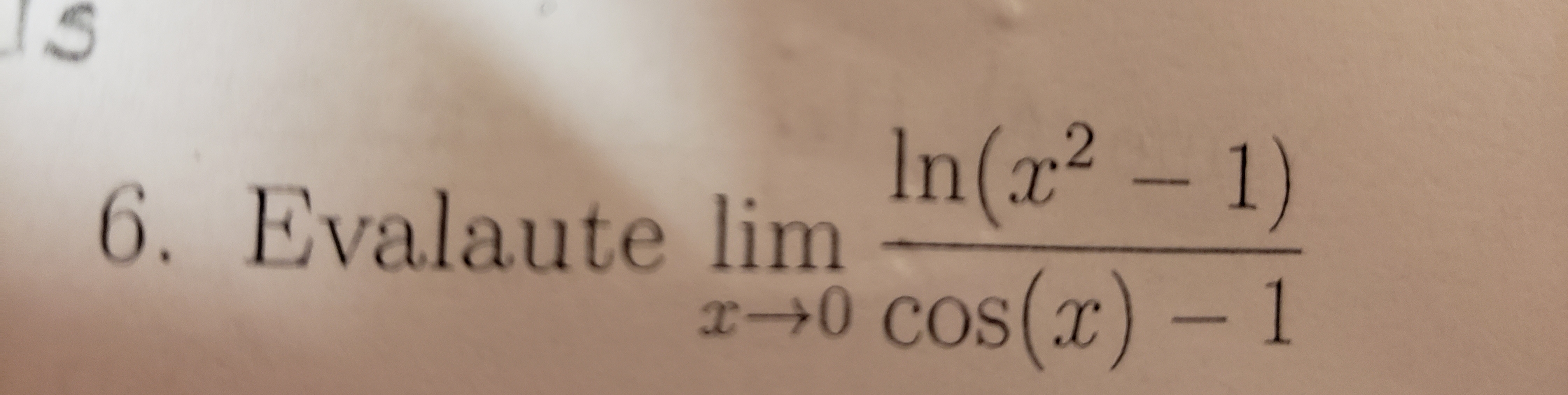 IS
In(x² – 1)
6. Evalaute lim
x→0 cos(x) - 1
