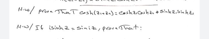 A.o/ prone Tha T cosh(zi42a)= Coshzicosha+sinh2,sin hze
Hiw/ It isinh Z = Siniz,prove That:
%3D
