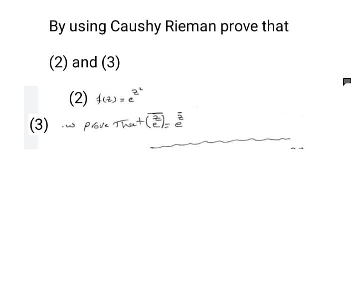By using Caushy Rieman prove that
(2) and (3)
(2) 4c2) = e
(3)
-w Prove That(?
)-
