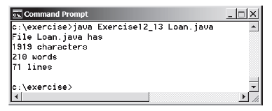 . Command Prompt
e:\exercise>java Exercise12_13 Loan.java
File Loan.java has
1919 characters
210 words
71 lines
C:\exercise>
