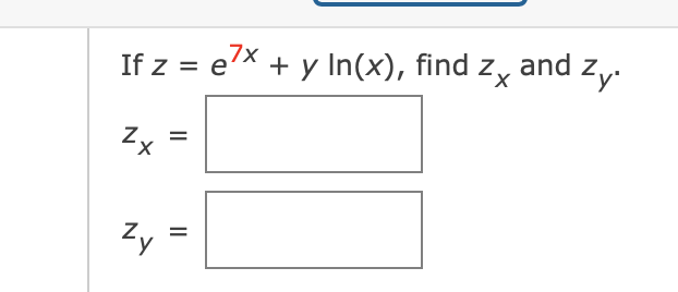 If z = e'x + y In(x), find z,, and z,
Zx
d zy.
Zy
%3D
