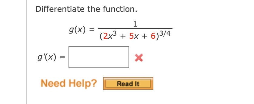 Differentiate the function.
1
g(x)
%D
(2x3
+ 5x +
6)3/4
g'(x) =
%3D
Need Help?
Read It
