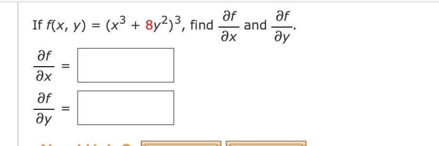 af
and
ax
af
If f(x, y) = (x³ + 8y²)³, find
ду
af
Əx
af
ду
II
